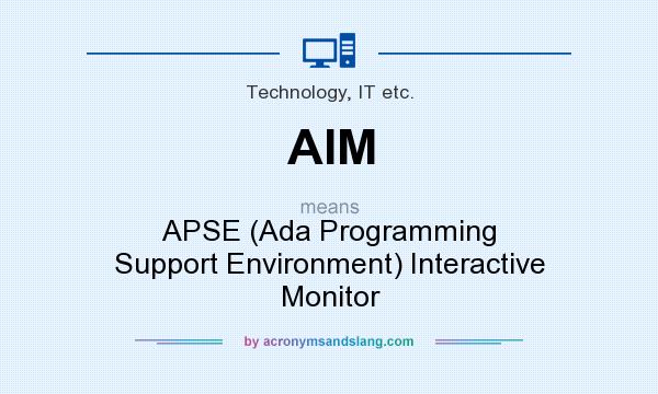 What does AIM mean? It stands for APSE (Ada Programming Support Environment) Interactive Monitor