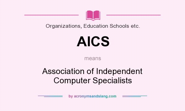 What does AICS mean? It stands for Association of Independent Computer Specialists