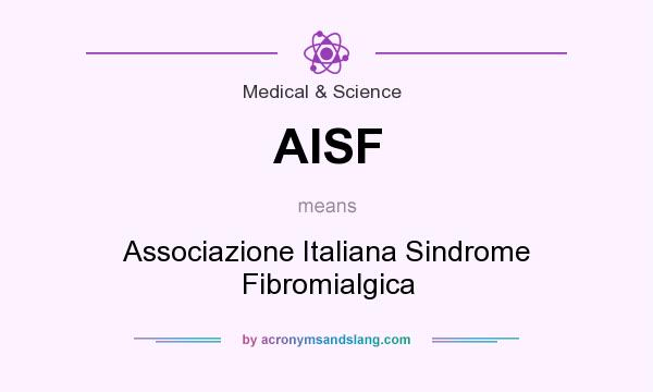 What does AISF mean? It stands for Associazione Italiana Sindrome Fibromialgica