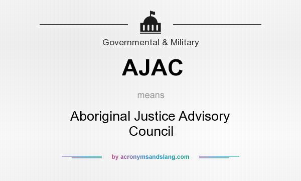 What does AJAC mean? It stands for Aboriginal Justice Advisory Council