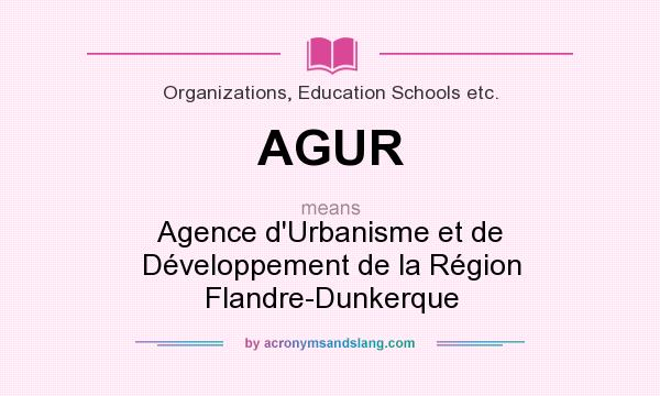 What does AGUR mean? It stands for Agence d`Urbanisme et de Développement de la Région Flandre-Dunkerque