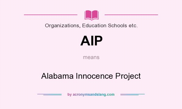 What does AIP mean? It stands for Alabama Innocence Project