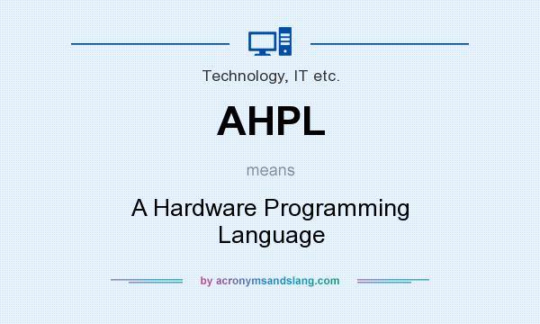 What does AHPL mean? It stands for A Hardware Programming Language