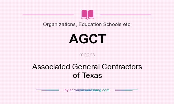 What does AGCT mean? It stands for Associated General Contractors of Texas