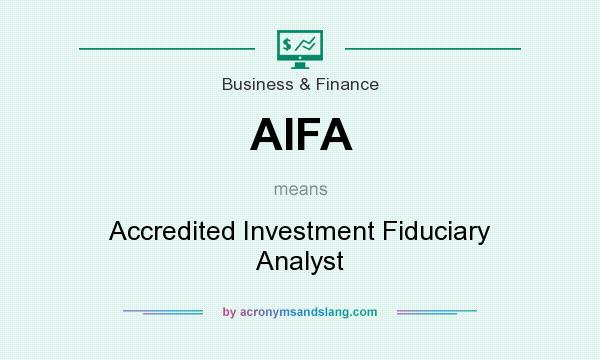 What does AIFA mean? It stands for Accredited Investment Fiduciary Analyst