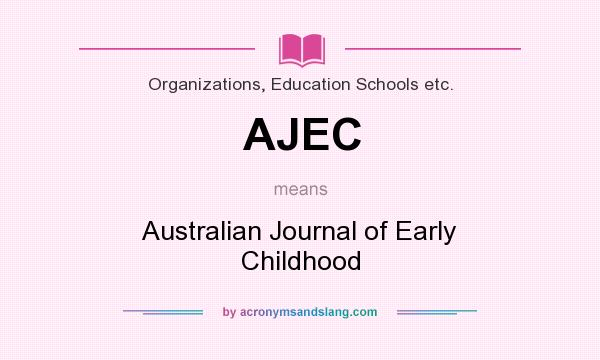 What does AJEC mean? It stands for Australian Journal of Early Childhood