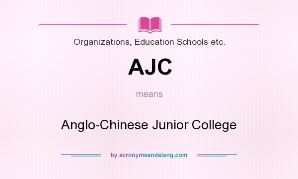 What does AJC mean? It stands for Anglo-Chinese Junior College