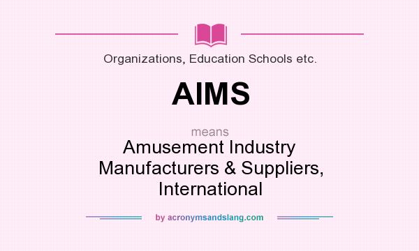What does AIMS mean? It stands for Amusement Industry Manufacturers & Suppliers, International