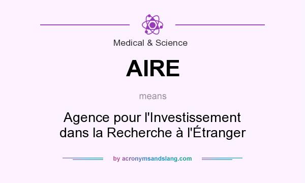 What does AIRE mean? It stands for Agence pour l`Investissement dans la Recherche à l`Étranger