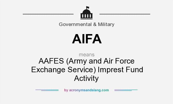 What does AIFA mean? It stands for AAFES (Army and Air Force Exchange Service) Imprest Fund Activity