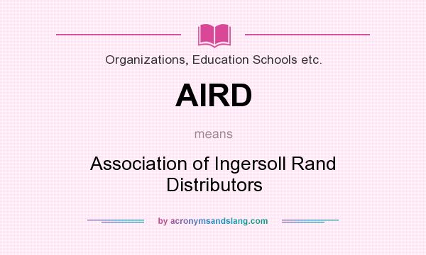 What does AIRD mean? It stands for Association of Ingersoll Rand Distributors