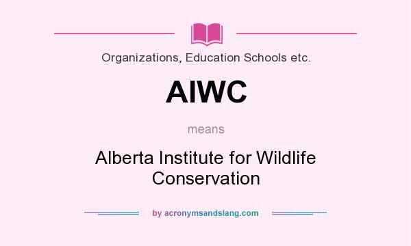 What does AIWC mean? It stands for Alberta Institute for Wildlife Conservation