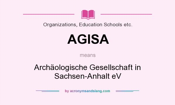 What does AGISA mean? It stands for Archäologische Gesellschaft in Sachsen-Anhalt eV