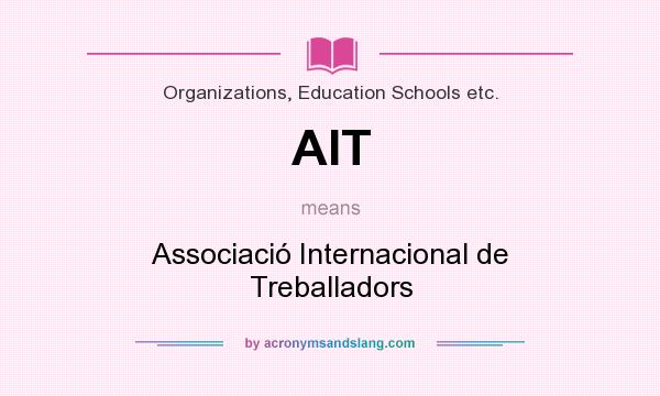What does AIT mean? It stands for Associació Internacional de Treballadors