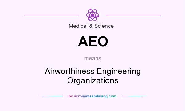 What does AEO mean? It stands for Airworthiness Engineering Organizations