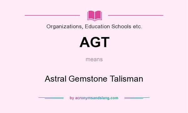 What does AGT mean? It stands for Astral Gemstone Talisman