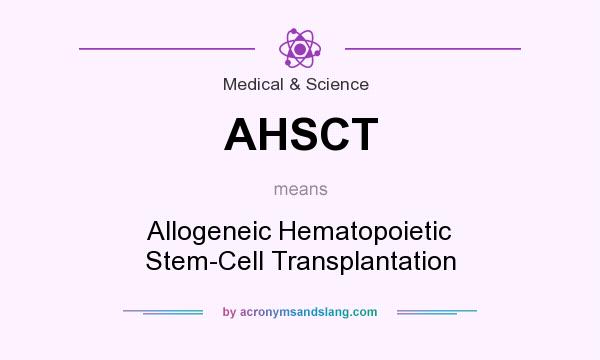 What does AHSCT mean? It stands for Allogeneic Hematopoietic Stem-Cell Transplantation