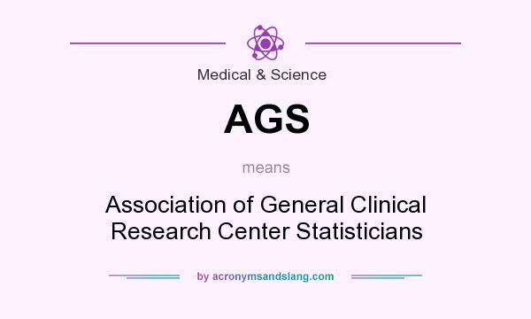 What does AGS mean? It stands for Association of General Clinical Research Center Statisticians