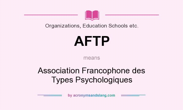 What does AFTP mean? It stands for Association Francophone des Types Psychologiques