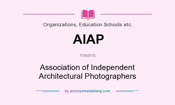 What does AIAP mean? It stands for Association of Independent Architectural Photographers