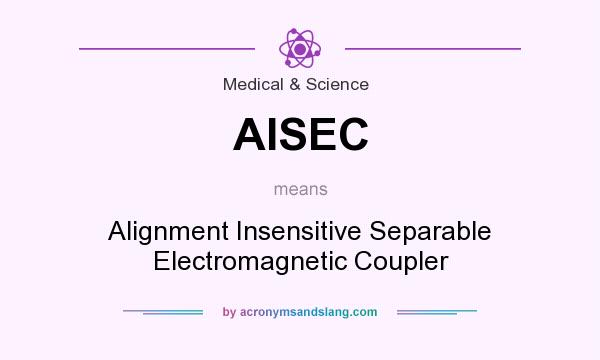 What does AISEC mean? It stands for Alignment Insensitive Separable Electromagnetic Coupler