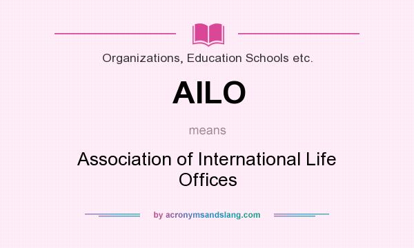 What does AILO mean? It stands for Association of International Life Offices