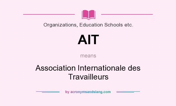 What does AIT mean? It stands for Association Internationale des Travailleurs