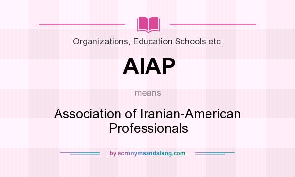 What does AIAP mean? It stands for Association of Iranian-American Professionals