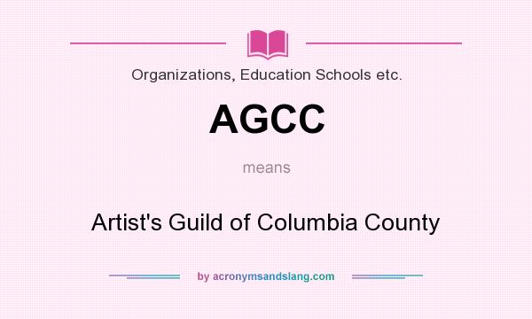 What does AGCC mean? It stands for Artist`s Guild of Columbia County