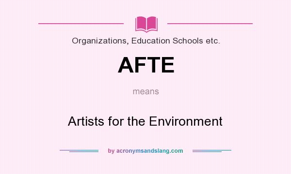 What does AFTE mean? It stands for Artists for the Environment