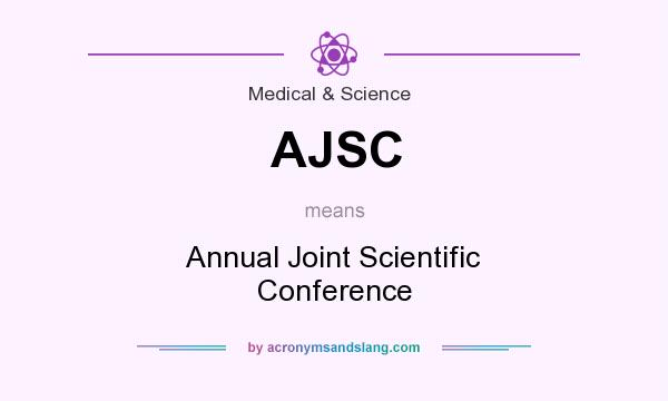 What does AJSC mean? It stands for Annual Joint Scientific Conference