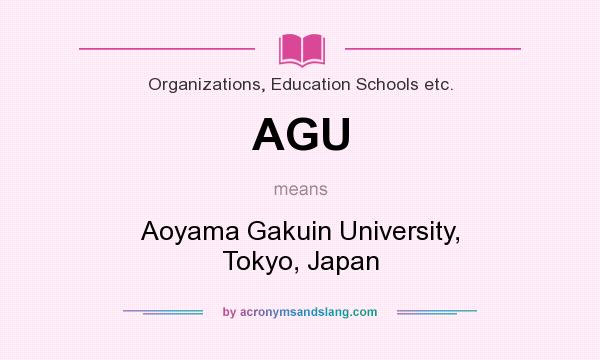 What does AGU mean? It stands for Aoyama Gakuin University, Tokyo, Japan