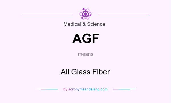 What does AGF mean? It stands for All Glass Fiber