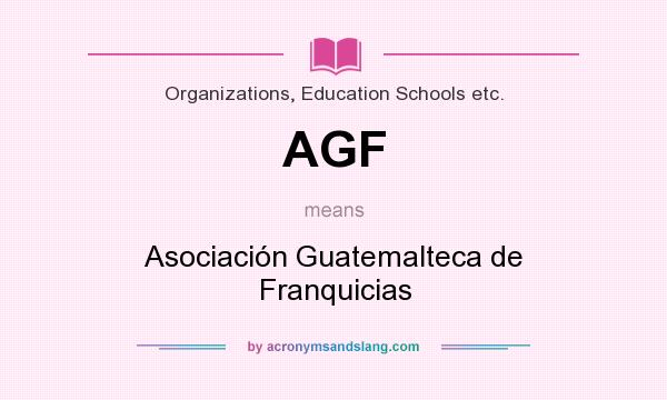 What does AGF mean? It stands for Asociación Guatemalteca de Franquicias