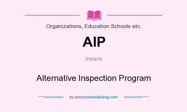 What does AIP mean? It stands for Alternative Inspection Program