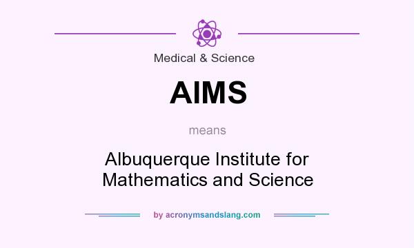 What does AIMS mean? It stands for Albuquerque Institute for Mathematics and Science