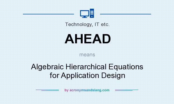 What does AHEAD mean? It stands for Algebraic Hierarchical Equations for Application Design