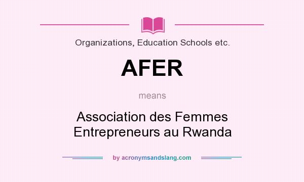 What does AFER mean? It stands for Association des Femmes Entrepreneurs au Rwanda