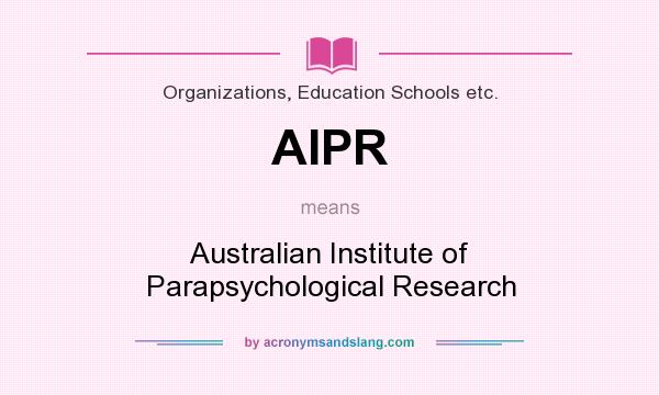 What does AIPR mean? It stands for Australian Institute of Parapsychological Research