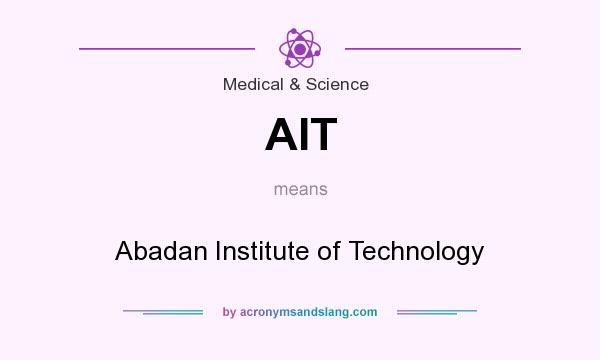 What does AIT mean? It stands for Abadan Institute of Technology