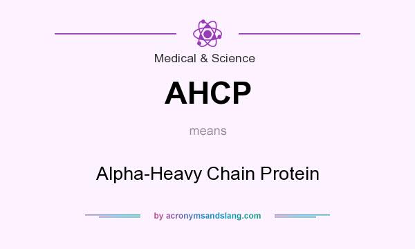 What does AHCP mean? It stands for Alpha-Heavy Chain Protein