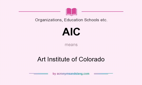 What does AIC mean? It stands for Art Institute of Colorado