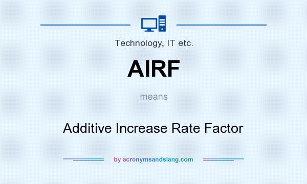 What does AIRF mean? It stands for Additive Increase Rate Factor
