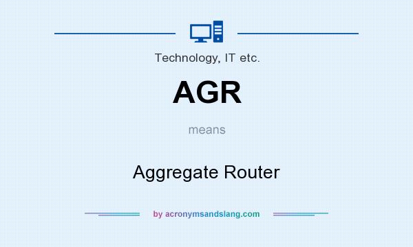 What does AGR mean? It stands for Aggregate Router