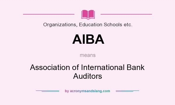 What does AIBA mean? It stands for Association of International Bank Auditors