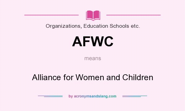 What does AFWC mean? It stands for Alliance for Women and Children