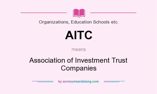 What does AITC mean? It stands for Association of Investment Trust Companies