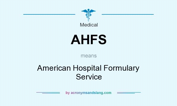 What does AHFS mean? It stands for American Hospital Formulary Service