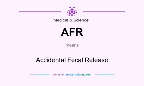 What does AFR mean? It stands for Accidental Fecal Release