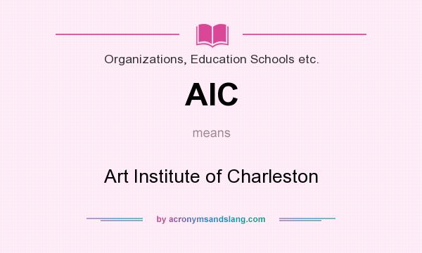 What does AIC mean? It stands for Art Institute of Charleston